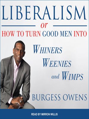 cover image of Liberalism or How to Turn Good Men into Whiners, Weenies and Wimps